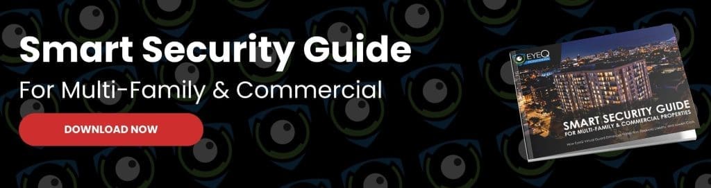 Take your security to the next step with the EyeQ Smart Security Guide for Multi-Family & Commercial properties.